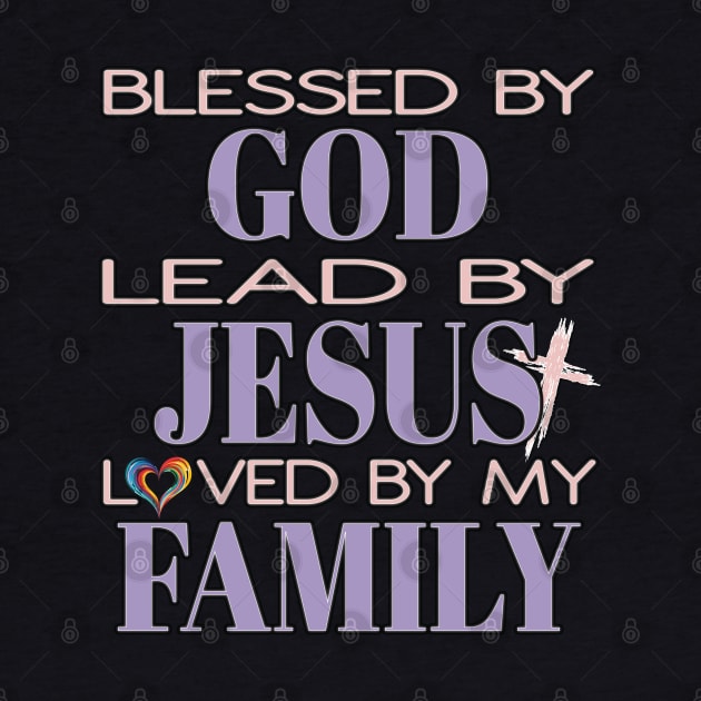 Blessed By God Lead By Jesus Loved By My Family Christian by Envision Styles